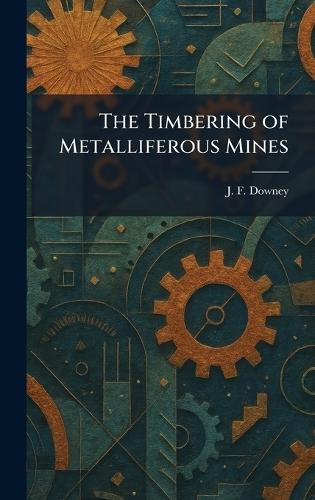The Timbering of Metalliferous Mines