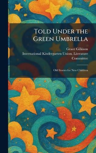 Told Under the Green Umbrella: Old Stories for New Children