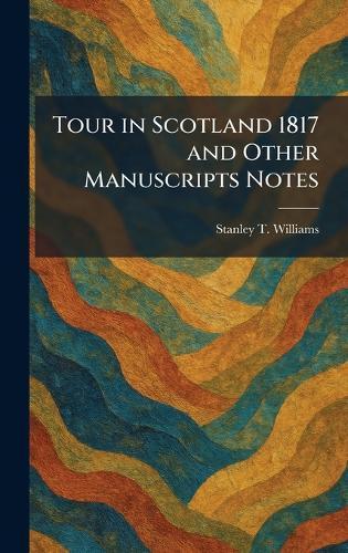 Tour in Scotland 1817 and Other Manuscripts Notes