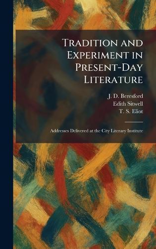 Tradition and Experiment in Present-Day Literature: Addresses Delivered at the City Literary Institute