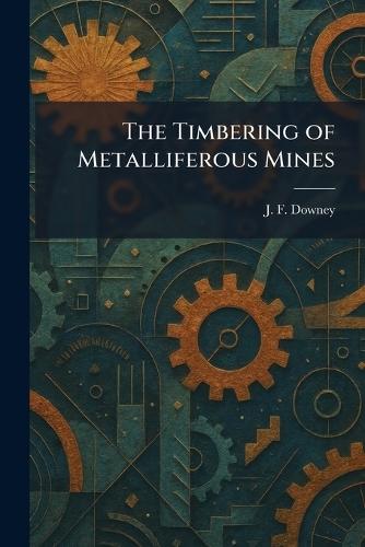 The Timbering of Metalliferous Mines