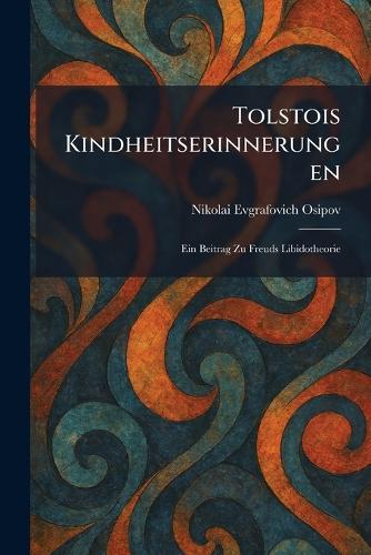 Tolstois Kindheitserinnerungen: Ein Beitrag Zu Freuds Libidotheorie