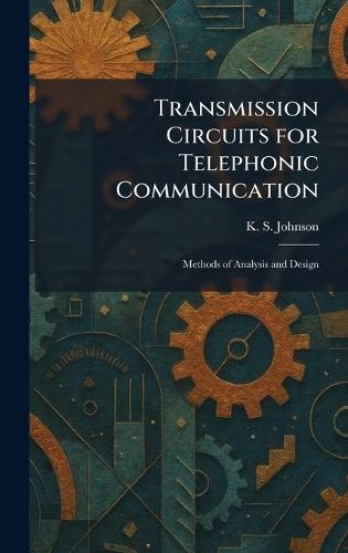 Transmission Circuits for Telephonic Communication: Methods of Analysis and Design