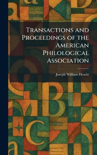 Transactions and Proceedings of the American Philological Association