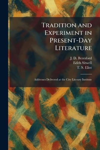 Tradition and Experiment in Present-Day Literature: Addresses Delivered at the City Literary Institute