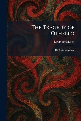 The Tragedy of Othello: The Moor of Venice