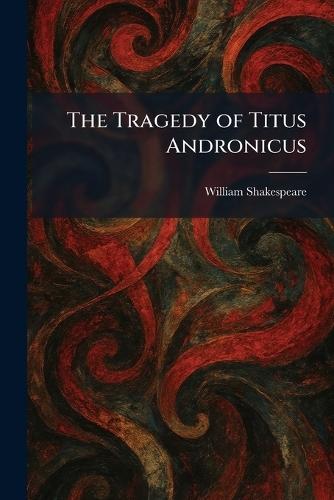 The Tragedy of Titus Andronicus