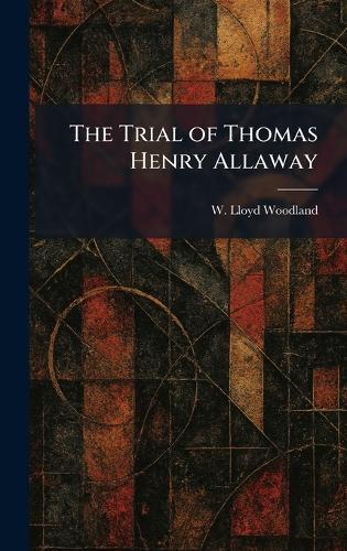 The Trial of Thomas Henry Allaway