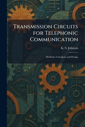 Transmission Circuits for Telephonic Communication: Methods of Analysis and Design