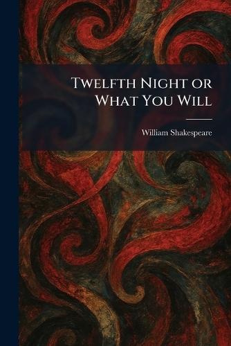 Twelfth Night or What You Will