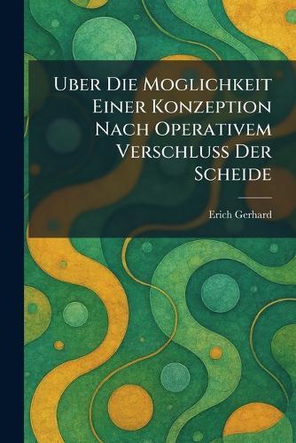 Uber die moglichkeit einer konzeption nach operativem verschluss der scheide