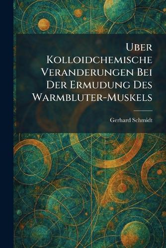 Uber Kolloidchemische Veranderungen Bei Der Ermudung Des Warmbluter-Muskels