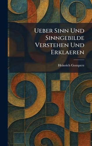 Ueber Sinn Und Sinngebilde Verstehen Und Erklaeren