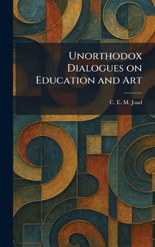 Unorthodox Dialogues on Education and Art