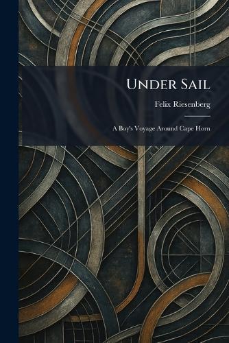 Under Sail: A Boy's Voyage Around Cape Horn
