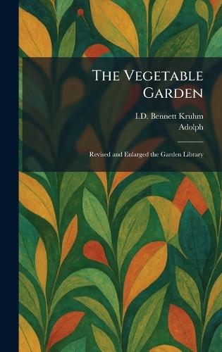 The Vegetable Garden: Revised and Enlarged the Garden Library