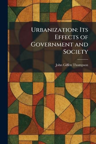 Urbanization: Its Effects of Government and Society