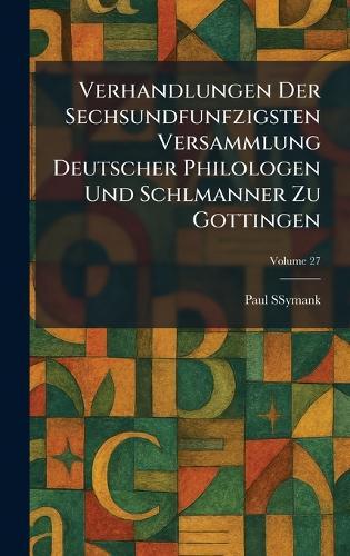 Verhandlungen Der Sechsundfunfzigsten Versammlung Deutscher Philologen Und Schlmanner Zu Gottingen