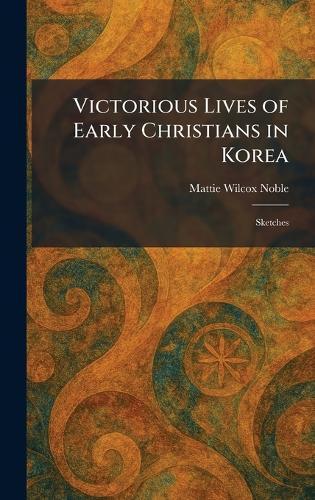 Victorious Lives of Early Christians in Korea: Sketches