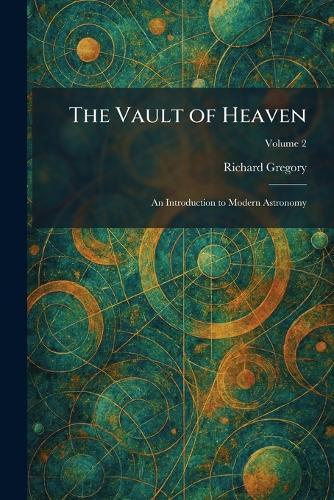 The Vault of Heaven: An Introduction to Modern Astronomy