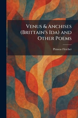 Venus & Anchises (Brittain's Ida) and Other Poems