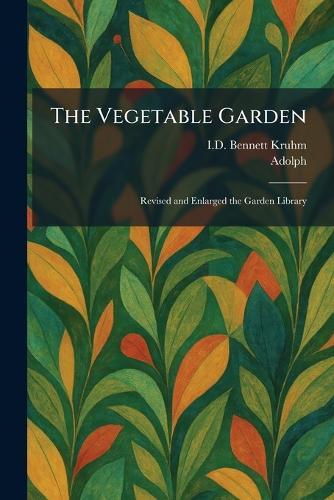 The Vegetable Garden: Revised and Enlarged the Garden Library