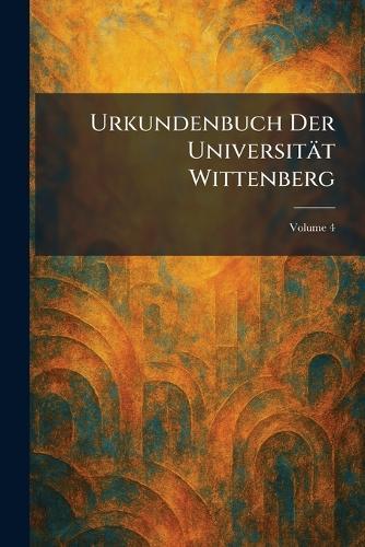 Urkundenbuch Der UniversitaÌt Wittenberg