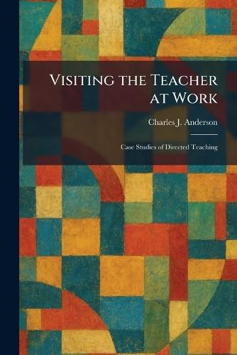 Visiting the Teacher at Work: Case Studies of Directed Teaching