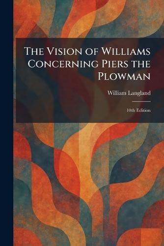 The Vision of Williams Concerning Piers the Plowman: 10th Edition