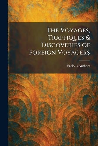 The Voyages, Traffiques & Discoveries of Foreign Voyagers
