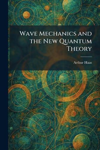 Wave Mechanics and the New Quantum Theory