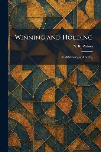 Winning and Holding: In Advertising and Selling