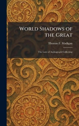 World Shadows of the Great: The Lure of Authograph Collecting