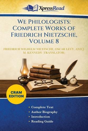 We Philologists: Complete Works of Friedrich Nietzsche, Volume 8 (Cram Edition)