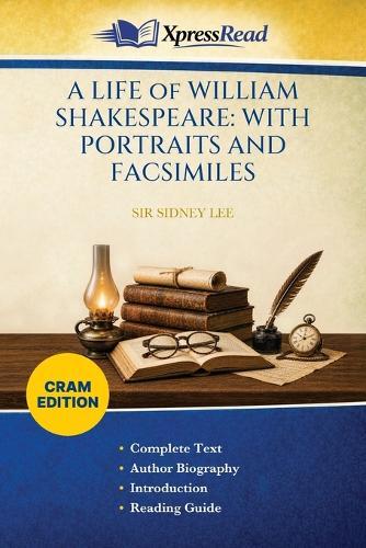 A LIFE of WILLIAM SHAKESPEARE: WITH PORTRAITS AND FACSIMILES (Cram Edition)