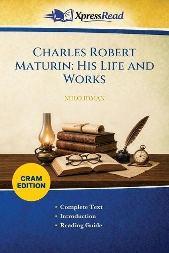 Charles Robert Maturin: His Life and Works (Cram Edition)