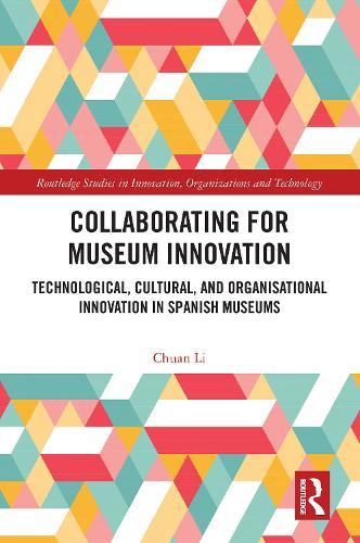 Collaborating for Museum Innovation: Technological, Cultural, and Organisational Innovation in Spanish Museums