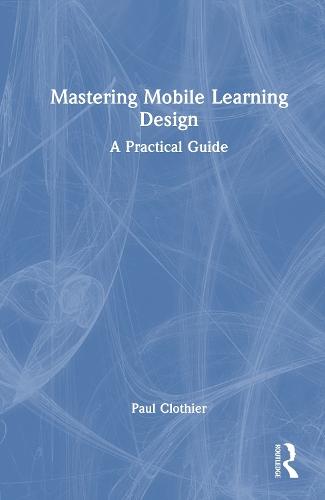 Mastering Mobile Learning Design: A Practical Guide