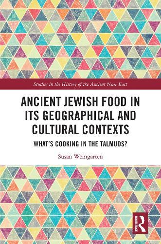 Ancient Jewish Food in Its Geographical and Cultural Contexts: What's Cooking in the Talmuds?