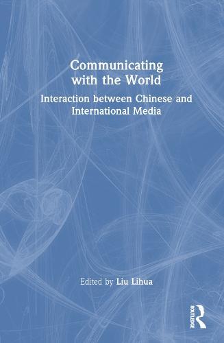 Communicating with the World: Interaction between Chinese and International Media