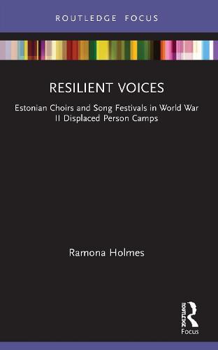 Resilient Voices: Estonian Choirs and Song Festivals in World War II Displaced Person Camps