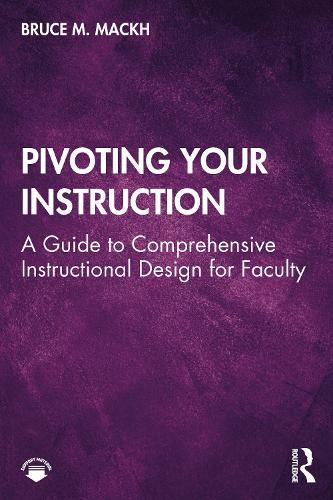 Pivoting Your Instruction: A Guide to Comprehensive Instructional Design for Faculty