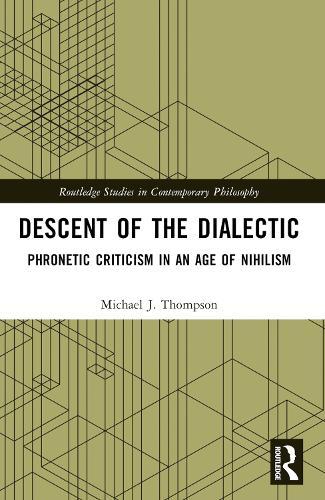 Descent of the Dialectic: Phronetic Criticism in an Age of Nihilism