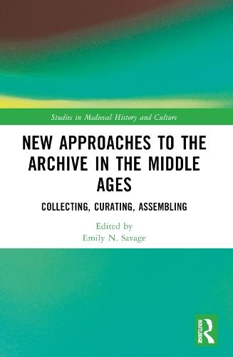 New Approaches to the Archive in the Middle Ages: Collecting, Curating, Assembling