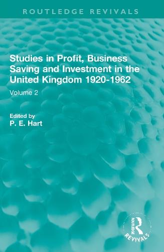 Studies in Profit, Business Saving and Investment in the United Kingdom 1920-1962: Volume 2