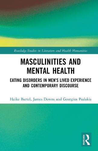 Masculinities and Mental Health: Eating Disorders in Men’s Lived Experience and Contemporary Discourse