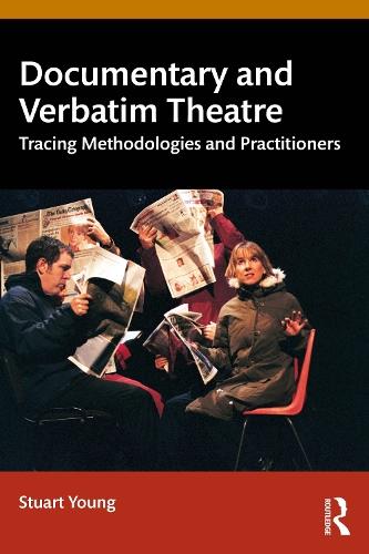 Documentary and Verbatim Theatre: Tracing Methodologies and Practitioners