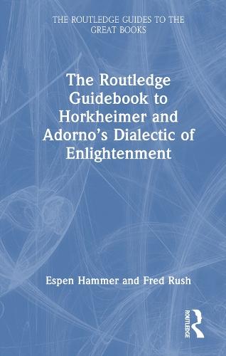 The Routledge Guidebook to Horkheimer and Adorno’s Dialectic of Enlightenment