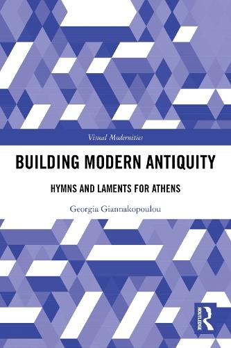 Building Modern Antiquity: Hymns and Laments for Athens