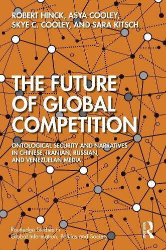 The Future of Global Competition: Ontological Security and Narratives in Chinese, Iranian, Russian, and Venezuelan Media